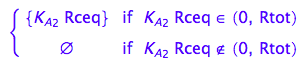 piecewise([K_A_2*Rceq in Dom::Interval(0, Rtot), {K_A_2*Rceq}], [not K_A_2*Rceq in Dom::Interval(0, Rtot), {}])