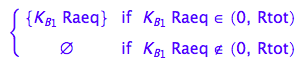 piecewise([K_B_1*Raeq in Dom::Interval(0, Rtot), {K_B_1*Raeq}], [not K_B_1*Raeq in Dom::Interval(0, Rtot), {}])