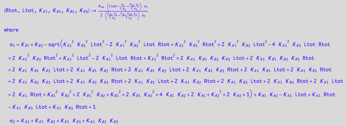 (Rtot, Ltot, K_A_1, K_B_1, K_B_2, K_B_3) -> (K_A_1*(Ltot + (K_B_1 + K_B_2 - (K_A_1^2*K_B_3^2*Ltot^2 - 2*K_A_1^2*K_B_3^2*Ltot*Rtot + K_A_1^2*K_B_3^2*Rtot^2 + 2*K_A_1^2*K_B_3*Ltot^2 - 4*K_A_1^2*K_B_3*Ltot*Rtot + 2*K_A_1^2*K_B_3*Rtot^2 + K_A_1^2*Ltot^2 - 2*K_A_1^2*Ltot*Rtot + K_A_1^2*Rtot^2 + 2*K_A_1*K_B_1*K_B_2*K_B_3*Ltot + 2*K_A_1*K_B_1*K_B_2*K_B_3*Rtot + 2*K_A_1*K_B_1*K_B_2*Ltot + 2*K_A_1*K_B_1*K_B_2*Rtot + 2*K_A_1*K_B_1*K_B_3*Ltot + 2*K_A_1*K_B_1*K_B_3*Rtot + 2*K_A_1*K_B_1*Ltot + 2*K_A_1*K_B_1*Rtot + 2*K_A_1*K_B_2*K_B_3*Ltot + 2*K_A_1*K_B_2*K_B_3*Rtot + 2*K_A_1*K_B_2*Ltot + 2*K_A_1*K_B_2*Rtot + 2*K_A_1*K_B_3*Ltot + 2*K_A_1*K_B_3*Rtot + 2*K_A_1*Ltot + 2*K_A_1*Rtot + K_B_1^2*K_B_2^2 + 2*K_B_1^2*K_B_2 + K_B_1^2 + 2*K_B_1*K_B_2^2 + 4*K_B_1*K_B_2 + 2*K_B_1 + K_B_2^2 + 2*K_B_2 + 1)^(1/2) + K_B_1*K_B_2 - K_A_1*Ltot + K_A_1*Rtot - K_A_1*K_B_3*Ltot + K_A_1*K_B_3*Rtot + 1)/(2*(K_A_1 + K_A_1*K_B_2 + K_A_1*K_B_3 + K_A_1*K_B_2*K_B_3)) + (K_B_2*(K_B_1 + K_B_2 - (K_A_1^2*K_B_3^2*Ltot^2 - 2*K_A_1^2*K_B_3^2*Ltot*Rtot + K_A_1^2*K_B_3^2*Rtot^2 + 2*K_A_1^2*K_B_3*Ltot^2 - 4*K_A_1^2*K_B_3*Ltot*Rtot + 2*K_A_1^2*K_B_3*Rtot^2 + K_A_1^2*Ltot^2 - 2*K_A_1^2*Ltot*Rtot + K_A_1^2*Rtot^2 + 2*K_A_1*K_B_1*K_B_2*K_B_3*Ltot + 2*K_A_1*K_B_1*K_B_2*K_B_3*Rtot + 2*K_A_1*K_B_1*K_B_2*Ltot + 2*K_A_1*K_B_1*K_B_2*Rtot + 2*K_A_1*K_B_1*K_B_3*Ltot + 2*K_A_1*K_B_1*K_B_3*Rtot + 2*K_A_1*K_B_1*Ltot + 2*K_A_1*K_B_1*Rtot + 2*K_A_1*K_B_2*K_B_3*Ltot + 2*K_A_1*K_B_2*K_B_3*Rtot + 2*K_A_1*K_B_2*Ltot + 2*K_A_1*K_B_2*Rtot + 2*K_A_1*K_B_3*Ltot + 2*K_A_1*K_B_3*Rtot + 2*K_A_1*Ltot + 2*K_A_1*Rtot + K_B_1^2*K_B_2^2 + 2*K_B_1^2*K_B_2 + K_B_1^2 + 2*K_B_1*K_B_2^2 + 4*K_B_1*K_B_2 + 2*K_B_1 + K_B_2^2 + 2*K_B_2 + 1)^(1/2) + K_B_1*K_B_2 - K_A_1*Ltot + K_A_1*Rtot - K_A_1*K_B_3*Ltot + K_A_1*K_B_3*Rtot + 1))/(2*(K_A_1 + K_A_1*K_B_2 + K_A_1*K_B_3 + K_A_1*K_B_2*K_B_3)))*(K_B_1 + K_B_2 - (K_A_1^2*K_B_3^2*Ltot^2 - 2*K_A_1^2*K_B_3^2*Ltot*Rtot + K_A_1^2*K_B_3^2*Rtot^2 + 2*K_A_1^2*K_B_3*Ltot^2 - 4*K_A_1^2*K_B_3*Ltot*Rtot + 2*K_A_1^2*K_B_3*Rtot^2 + K_A_1^2*Ltot^2 - 2*K_A_1^2*Ltot*Rtot + K_A_1^2*Rtot^2 + 2*K_A_1*K_B_1*K_B_2*K_B_3*Ltot + 2*K_A_1*K_B_1*K_B_2*K_B_3*Rtot + 2*K_A_1*K_B_1*K_B_2*Ltot + 2*K_A_1*K_B_1*K_B_2*Rtot + 2*K_A_1*K_B_1*K_B_3*Ltot + 2*K_A_1*K_B_1*K_B_3*Rtot + 2*K_A_1*K_B_1*Ltot + 2*K_A_1*K_B_1*Rtot + 2*K_A_1*K_B_2*K_B_3*Ltot + 2*K_A_1*K_B_2*K_B_3*Rtot + 2*K_A_1*K_B_2*Ltot + 2*K_A_1*K_B_2*Rtot + 2*K_A_1*K_B_3*Ltot + 2*K_A_1*K_B_3*Rtot + 2*K_A_1*Ltot + 2*K_A_1*Rtot + K_B_1^2*K_B_2^2 + 2*K_B_1^2*K_B_2 + K_B_1^2 + 2*K_B_1*K_B_2^2 + 4*K_B_1*K_B_2 + 2*K_B_1 + K_B_2^2 + 2*K_B_2 + 1)^(1/2) + K_B_1*K_B_2 - K_A_1*Ltot + K_A_1*Rtot - K_A_1*K_B_3*Ltot + K_A_1*K_B_3*Rtot + 1))/(2*((K_A_1*(K_B_1 + K_B_2 - (K_A_1^2*K_B_3^2*Ltot^2 - 2*K_A_1^2*K_B_3^2*Ltot*Rtot + K_A_1^2*K_B_3^2*Rtot^2 + 2*K_A_1^2*K_B_3*Ltot^2 - 4*K_A_1^2*K_B_3*Ltot*Rtot + 2*K_A_1^2*K_B_3*Rtot^2 + K_A_1^2*Ltot^2 - 2*K_A_1^2*Ltot*Rtot + K_A_1^2*Rtot^2 + 2*K_A_1*K_B_1*K_B_2*K_B_3*Ltot + 2*K_A_1*K_B_1*K_B_2*K_B_3*Rtot + 2*K_A_1*K_B_1*K_B_2*Ltot + 2*K_A_1*K_B_1*K_B_2*Rtot + 2*K_A_1*K_B_1*K_B_3*Ltot + 2*K_A_1*K_B_1*K_B_3*Rtot + 2*K_A_1*K_B_1*Ltot + 2*K_A_1*K_B_1*Rtot + 2*K_A_1*K_B_2*K_B_3*Ltot + 2*K_A_1*K_B_2*K_B_3*Rtot + 2*K_A_1*K_B_2*Ltot + 2*K_A_1*K_B_2*Rtot + 2*K_A_1*K_B_3*Ltot + 2*K_A_1*K_B_3*Rtot + 2*K_A_1*Ltot + 2*K_A_1*Rtot + K_B_1^2*K_B_2^2 + 2*K_B_1^2*K_B_2 + K_B_1^2 + 2*K_B_1*K_B_2^2 + 4*K_B_1*K_B_2 + 2*K_B_1 + K_B_2^2 + 2*K_B_2 + 1)^(1/2) + K_B_1*K_B_2 - K_A_1*Ltot + K_A_1*Rtot - K_A_1*K_B_3*Ltot + K_A_1*K_B_3*Rtot + 1))/(2*(K_A_1 + K_A_1*K_B_2 + K_A_1*K_B_3 + K_A_1*K_B_2*K_B_3)) + (K_A_1*K_B_3*(K_B_1 + K_B_2 - (K_A_1^2*K_B_3^2*Ltot^2 - 2*K_A_1^2*K_B_3^2*Ltot*Rtot + K_A_1^2*K_B_3^2*Rtot^2 + 2*K_A_1^2*K_B_3*Ltot^2 - 4*K_A_1^2*K_B_3*Ltot*Rtot + 2*K_A_1^2*K_B_3*Rtot^2 + K_A_1^2*Ltot^2 - 2*K_A_1^2*Ltot*Rtot + K_A_1^2*Rtot^2 + 2*K_A_1*K_B_1*K_B_2*K_B_3*Ltot + 2*K_A_1*K_B_1*K_B_2*K_B_3*Rtot + 2*K_A_1*K_B_1*K_B_2*Ltot + 2*K_A_1*K_B_1*K_B_2*Rtot + 2*K_A_1*K_B_1*K_B_3*Ltot + 2*K_A_1*K_B_1*K_B_3*Rtot + 2*K_A_1*K_B_1*Ltot + 2*K_A_1*K_B_1*Rtot + 2*K_A_1*K_B_2*K_B_3*Ltot + 2*K_A_1*K_B_2*K_B_3*Rtot + 2*K_A_1*K_B_2*Ltot + 2*K_A_1*K_B_2*Rtot + 2*K_A_1*K_B_3*Ltot + 2*K_A_1*K_B_3*Rtot + 2*K_A_1*Ltot + 2*K_A_1*Rtot + K_B_1^2*K_B_2^2 + 2*K_B_1^2*K_B_2 + K_B_1^2 + 2*K_B_1*K_B_2^2 + 4*K_B_1*K_B_2 + 2*K_B_1 + K_B_2^2 + 2*K_B_2 + 1)^(1/2) + K_B_1*K_B_2 - K_A_1*Ltot + K_A_1*Rtot - K_A_1*K_B_3*Ltot + K_A_1*K_B_3*Rtot + 1))/(2*(K_A_1 + K_A_1*K_B_2 + K_A_1*K_B_3 + K_A_1*K_B_2*K_B_3)))*(K_A_1 + K_A_1*K_B_2 + K_A_1*K_B_3 + K_A_1*K_B_2*K_B_3))
