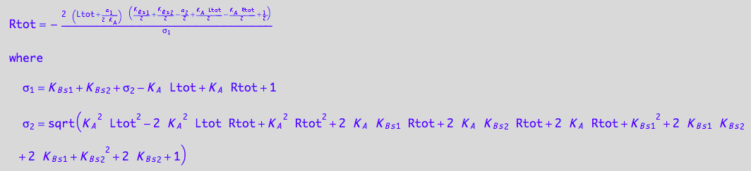 Rtot = -(2*(Ltot + (K_B_s_1 + K_B_s_2 + (K_A^2*Ltot^2 - 2*K_A^2*Ltot*Rtot + K_A^2*Rtot^2 + 2*K_A*K_B_s_1*Rtot + 2*K_A*K_B_s_2*Rtot + 2*K_A*Rtot + K_B_s_1^2 + 2*K_B_s_1*K_B_s_2 + 2*K_B_s_1 + K_B_s_2^2 + 2*K_B_s_2 + 1)^(1/2) - K_A*Ltot + K_A*Rtot + 1)/(2*K_A))*(K_B_s_1/2 + K_B_s_2/2 - (K_A^2*Ltot^2 - 2*K_A^2*Ltot*Rtot + K_A^2*Rtot^2 + 2*K_A*K_B_s_1*Rtot + 2*K_A*K_B_s_2*Rtot + 2*K_A*Rtot + K_B_s_1^2 + 2*K_B_s_1*K_B_s_2 + 2*K_B_s_1 + K_B_s_2^2 + 2*K_B_s_2 + 1)^(1/2)/2 + (K_A*Ltot)/2 - (K_A*Rtot)/2 + 1/2))/(K_B_s_1 + K_B_s_2 + (K_A^2*Ltot^2 - 2*K_A^2*Ltot*Rtot + K_A^2*Rtot^2 + 2*K_A*K_B_s_1*Rtot + 2*K_A*K_B_s_2*Rtot + 2*K_A*Rtot + K_B_s_1^2 + 2*K_B_s_1*K_B_s_2 + 2*K_B_s_1 + K_B_s_2^2 + 2*K_B_s_2 + 1)^(1/2) - K_A*Ltot + K_A*Rtot + 1)