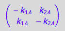 matrix([[-k_1_A, k_2_A], [k_1_A, -k_2_A]])