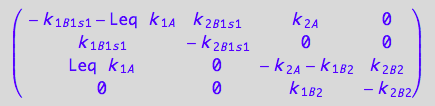 matrix([[- k_1_B_1_s_1 - Leq*k_1_A, k_2_B_1_s_1, k_2_A, 0], [k_1_B_1_s_1, -k_2_B_1_s_1, 0, 0], [Leq*k_1_A, 0, - k_2_A - k_1_B_2, k_2_B_2], [0, 0, k_1_B_2, -k_2_B_2]])