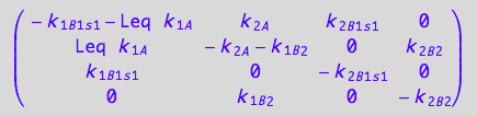 matrix([[- k_1_B_1_s_1 - Leq*k_1_A, k_2_A, k_2_B_1_s_1, 0], [Leq*k_1_A, - k_2_A - k_1_B_2, 0, k_2_B_2], [k_1_B_1_s_1, 0, -k_2_B_1_s_1, 0], [0, k_1_B_2, 0, -k_2_B_2]])