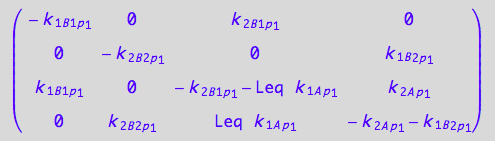 matrix([[-k_1_B_1_p_1, 0, k_2_B_1_p_1, 0], [0, -k_2_B_2_p_1, 0, k_1_B_2_p_1], [k_1_B_1_p_1, 0, - k_2_B_1_p_1 - Leq*k_1_A_p_1, k_2_A_p_1], [0, k_2_B_2_p_1, Leq*k_1_A_p_1, - k_2_A_p_1 - k_1_B_2_p_1]])