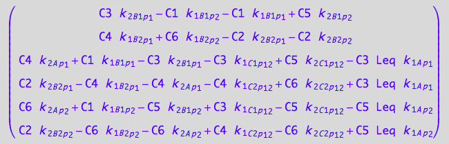 matrix([[C3*k_2_B_1_p_1 - C1*k_1_B_1_p_2 - C1*k_1_B_1_p_1 + C5*k_2_B_1_p_2], [C4*k_1_B_2_p_1 + C6*k_1_B_2_p_2 - C2*k_2_B_2_p_1 - C2*k_2_B_2_p_2], [C4*k_2_A_p_1 + C1*k_1_B_1_p_1 - C3*k_2_B_1_p_1 - C3*k_1_C_1_p_1_2 + C5*k_2_C_1_p_1_2 - C3*Leq*k_1_A_p_1], [C2*k_2_B_2_p_1 - C4*k_1_B_2_p_1 - C4*k_2_A_p_1 - C4*k_1_C_2_p_1_2 + C6*k_2_C_2_p_1_2 + C3*Leq*k_1_A_p_1], [C6*k_2_A_p_2 + C1*k_1_B_1_p_2 - C5*k_2_B_1_p_2 + C3*k_1_C_1_p_1_2 - C5*k_2_C_1_p_1_2 - C5*Leq*k_1_A_p_2], [C2*k_2_B_2_p_2 - C6*k_1_B_2_p_2 - C6*k_2_A_p_2 + C4*k_1_C_2_p_1_2 - C6*k_2_C_2_p_1_2 + C5*Leq*k_1_A_p_2]])