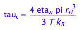 tau_c = (4*eta_w*pi*r_H^3)/(3*T*k_B)